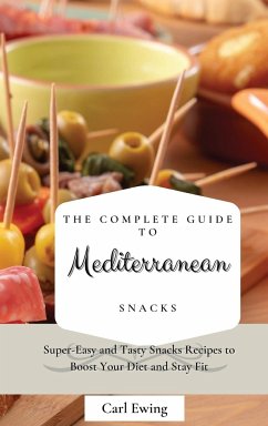 The Complete Guide to Mediterranean Snacks - Ewing, Carl