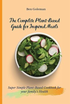 The Complete Plant-Based Guide for Inspired Meals - Goleman, Ben