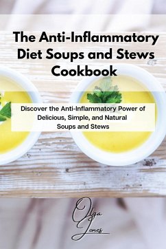 The Anti-Inflammatory Diet Soups and Stews Cookbook - Jones, Olga