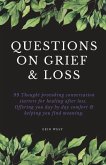 Questions on Grief & Loss: 99 Thought Provoking Conversation Starters for Healing After Loss. Offering You Day by Day Comfort & Helping You Find