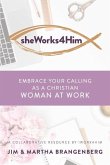 sheWorks4Him: Embrace Your Calling as a Christian Woman at Work