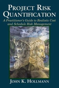 Project Risk Quantification: A Practitioner's Guide to Realistic Cost and Schedule Risk Management - Hollmann, John