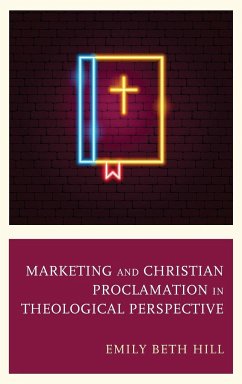 Marketing and Christian Proclamation in Theological Perspective - Hill, Emily Beth