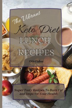 The Vibrant Keto Diet Lunch Recipes - Fisher, Otis