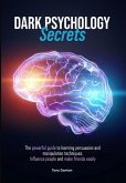 Dark Psychology Secrets: The powerful guide to learning persuasion and manipulation techniques. Influence people and make friends easily to imp