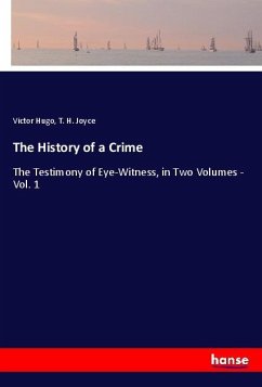 The History of a Crime - Hugo, Victor;Joyce, T. H.