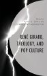 René Girard, Theology, and Pop Culture - Bild 1