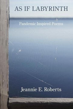 As If Labyrinth: Pandemic Inspired Poems - Roberts, Jeannie E.