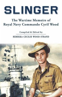 Slinger: The Wartime Memoirs of Royal Navy Commando Cyril Wood - Wood, Cyril
