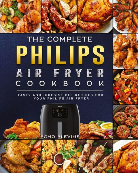 The Complete Philips Air fryer Cookbook The Complete Philips Air fryer Cookbook