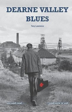 Dearne Valley Blues: sex and coal...and rock n roll - Lawrence, Tony