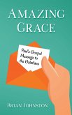 Amazing Grace! Paul's Gospel Message to the Galatians Amazing Grace! Paul's Gospel Message to the Galatians