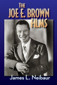 The Joe E. Brown Films - Neibaur, James L.