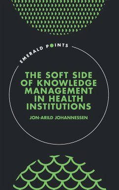 The Soft Side of Knowledge Management in Health Institutions - Johannessen, Jon-Arild