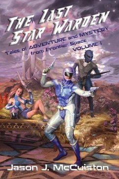 The Last Star Warden - Tales of Adventure and Mystery from Frontier Space - Volume 1 - McCuiston, Jason J