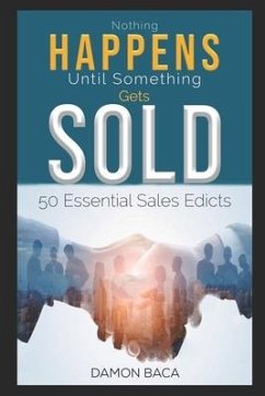 Nothing Happens Until Something Gets Sold: 50 Sales Edicts - Baca, Damon