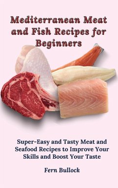 Mediterranean Meat and Fish Recipes for Beginners - Bullock, Fern