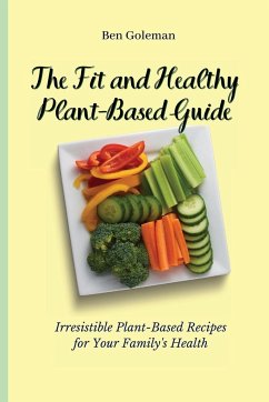 The Fit and Healthy Plant- Based Guide - Goleman, Ben