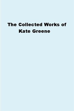 The Collected Works of Kate Greene - Greene, Kate