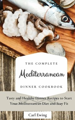 The Complete Mediterranean Dinner Cookbook - Ewing, Carl