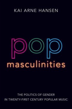 Pop Masculinities - Hansen, Kai Arne (Associate Professor of Music, Associate Professor