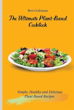 The Ultimate Plant-Based Cookbook - Goleman, Ben