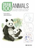 How to Draw 100: Animals: From Basic Shapes to Amazing Drawings in Super-Easy Steps