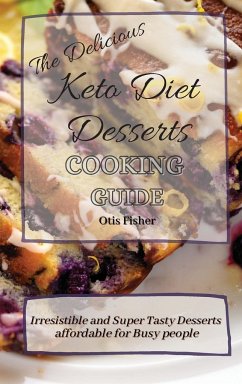 The Delicious Keto Diet Desserts Cooking Guide - Fisher, Otis