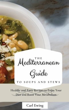 The Mediterranean Guide to Soups and Stews - Ewing, Carl