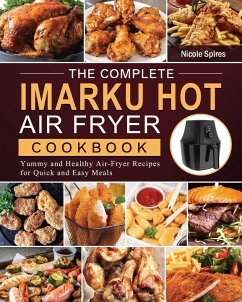 The Complete Imarku Hot Air Fryer Cookbook - Spires, Nicole