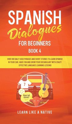 Spanish Dialogues for Beginners Book 4 - Learn Like A Native