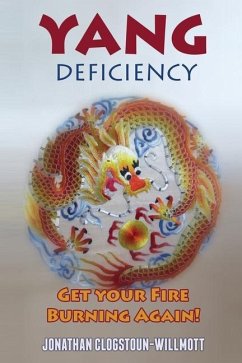 Yang Deficiency - Get Your Fire Burning Again! - Clogstoun-Willmott, Jonathan N.