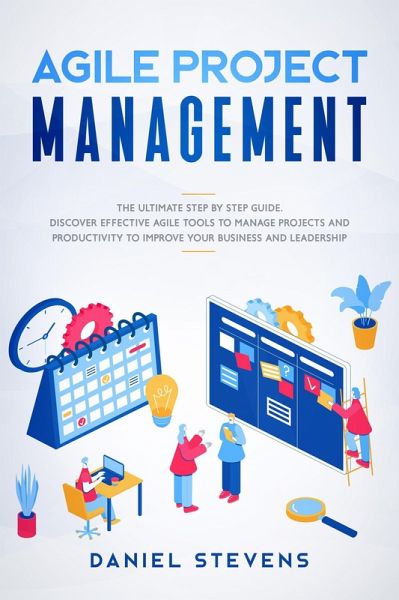 Agile Project Management: The Ultimate Step by Step Guide. Discover Effective Agile Tools to Manage Projects and Productivity to Improve Your Business and Leadership. (eBook, ePUB) Agile Project Management: The Ultimate Step by Step Guide. Discover Effective Agile Tools to Manage Projects and Productivity to Improve Your Business and Leadership. (eBook, ePUB)