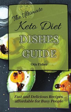 The Ultimate Keto Diet Dishes Guide - Fisher, Otis