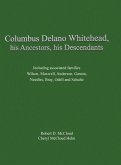 Columbus Delano Whitehead, His Ancestors, His Descendants: Including associated families, Wilson, Maxwell, Anderson, Gaston, Needles, Bray, Odell and