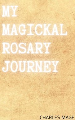 My Magickal Rosary Journey (eBook, ePUB) - Mage, Charles