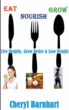 Eat Nourish And Grow - Live Healthy, Grow Better & Lose Weight - Barnhart, Cheryl