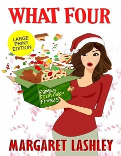 What Four: Family Fruitcake Frenzy (Large Print Edition) - Lashley, Margaret