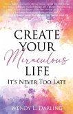 Create Your Miraculous Life: It's Never Too Late