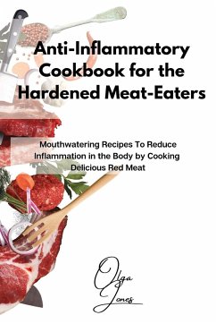 Anti-Inflammatory Cookbook for the Hardened Meat-Eaters - Jones, Olga