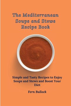 The Mediterranean Soups and Stews Recipe Book - Bullock, Fern