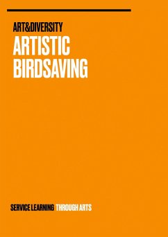 Artistic Birdsaving - SERVICE LEARNING THROUGH ARTS - Studierende;Weinlich, Wolfgang