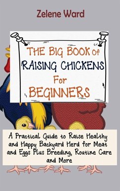 The Big Book of Raising Chickens for Beginners - Ward, Zelene