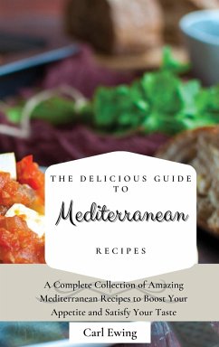 The Delicious Guide to Mediterranean Recipes - Ewing, Carl