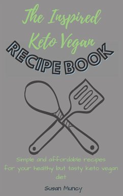 The Inspired Keto Vegan Recipe Book - Muncy, Susan