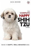 The Complete Happy Shih Tzu Guide: The A-Z Shih Tzu Manual for New and Experienced Owners