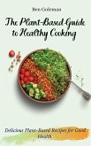 The Plant- Based Guide to Healthy Cooking