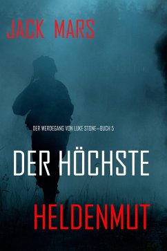 Cover Der Höchste Heldenmut: Der Werdegang von Luke Stone - Buch 5 (ein Action Thriller) (eBook, ePUB)