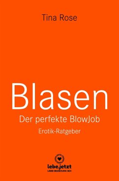 Blasen - Der perfekte Blowjob   Erotischer Ratgeber (eBook, ePUB) - Rose, Tina