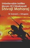 Unbelievable Battles Moves Of Chhatrapati Shivaji Maharaj (eBook, ePUB)